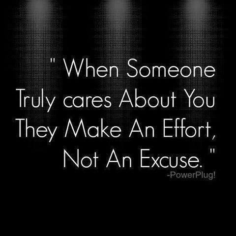 When Someone Truly Cares About You They Make An Effort, Not An Excuse