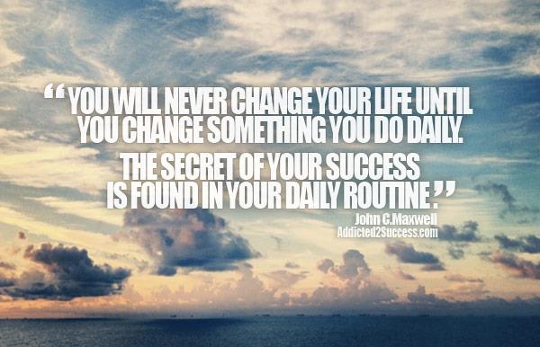 You’ll Never Change Your Life Until You Change Something You Do Daily
