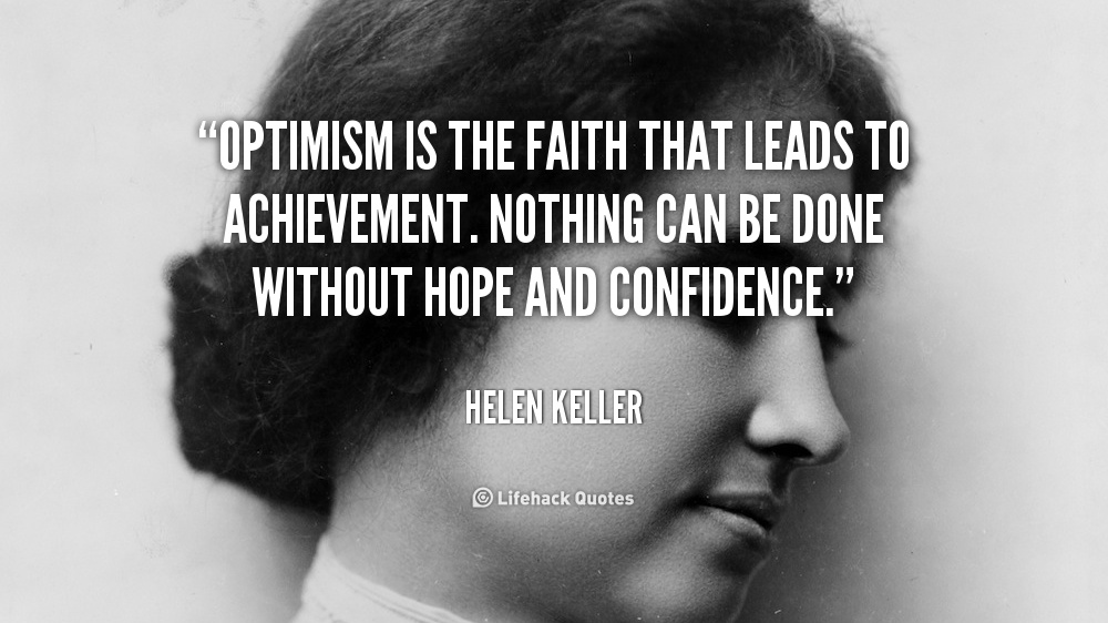 Optimism is the Faith that Leads to Achievement.