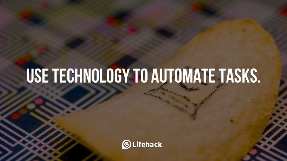 Use technology to automate tasks.