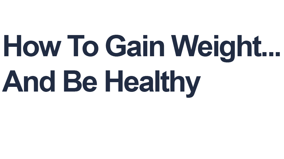 How To Gain Weight Fast And Remain Healthy