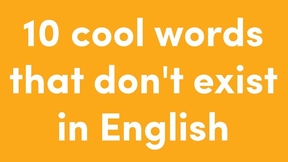 These 10 Non-Existent English Words Make Other Languages Look Cool
