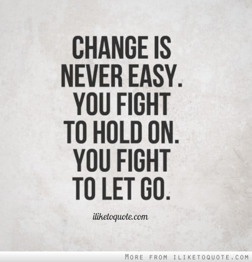 Change Is Never Easy