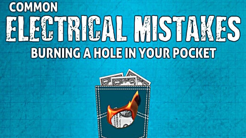 Common Electrical Mistakes That Burn A Hole In Your Pocket