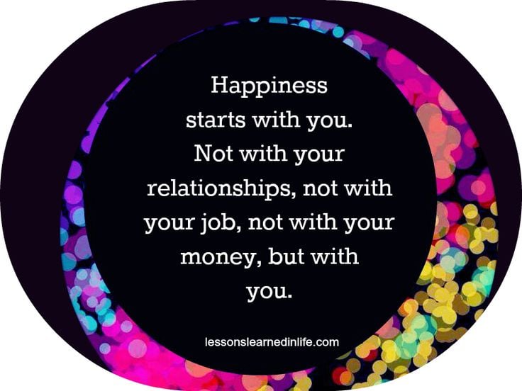 Happiness Starts With You, Not With Your Relationships…