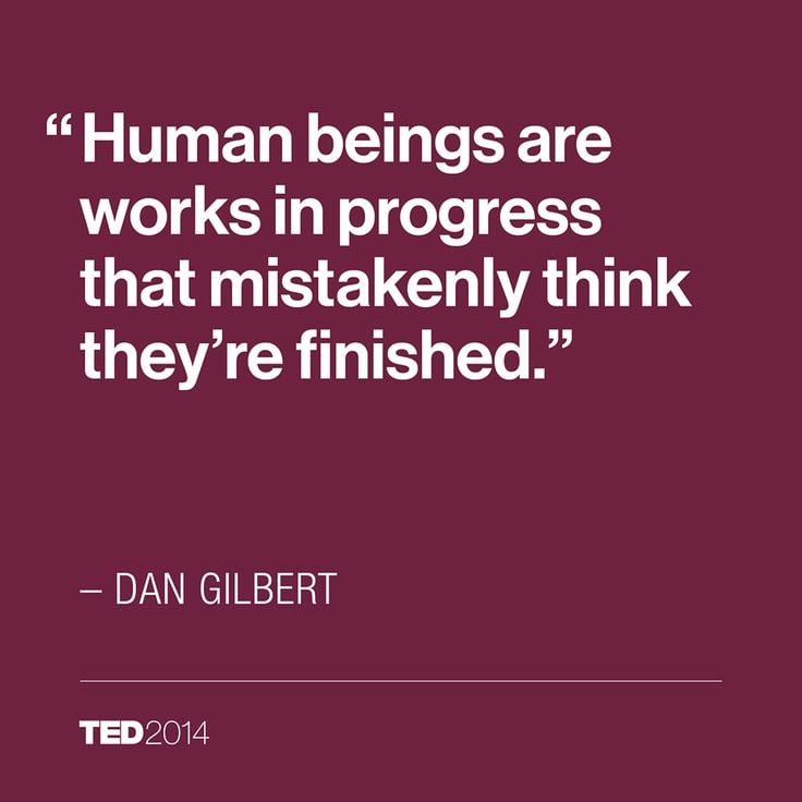 Human Beings Are Works In Progress That Mistakenly Think They’re Finished