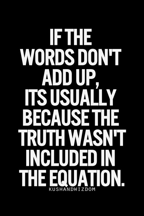 If The Words Don’t Add Up, It’s Usually Because The Truth Wasn’t Included In The Equation