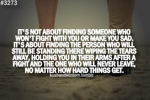 It’s Not About Finding Someone Who Won’t Fight With You Or Make You Sad