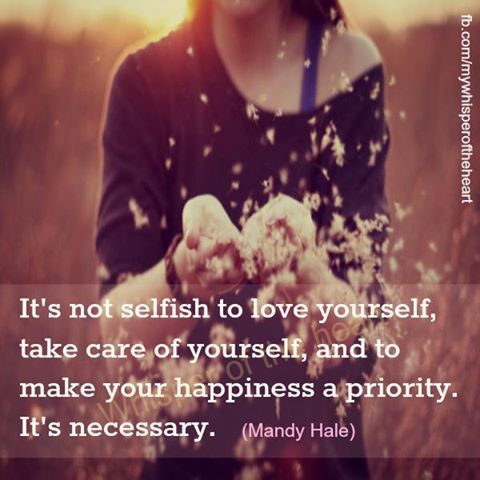 It’s Not Selfish To Love Yourself And Take Care Of Yourself