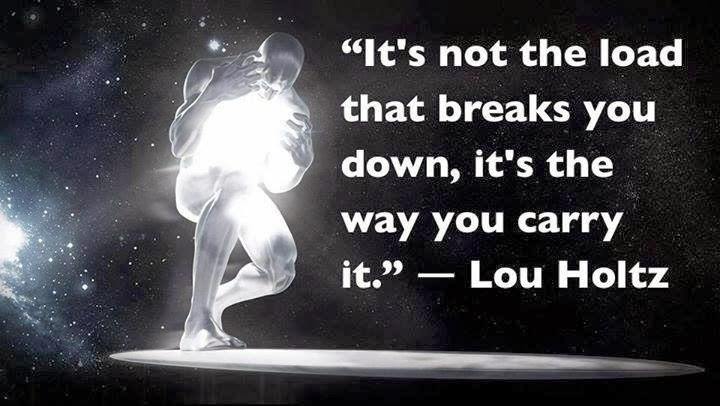 It’s Not The Load That Breaks You Down, It’s The Way You Carry It