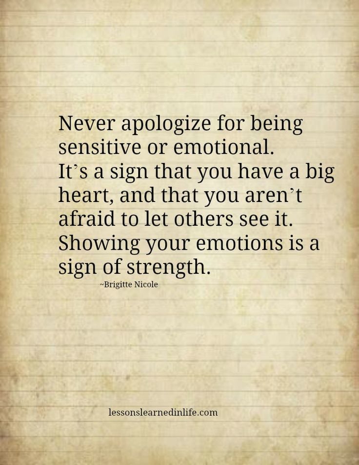 Never Apologize For Being Sensitive Or Emotional