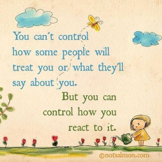 You Can’t Control How Some People Will Treat You Or What They Say About You