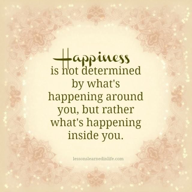 Happiness Is Not Determined By What’s Happening Around You