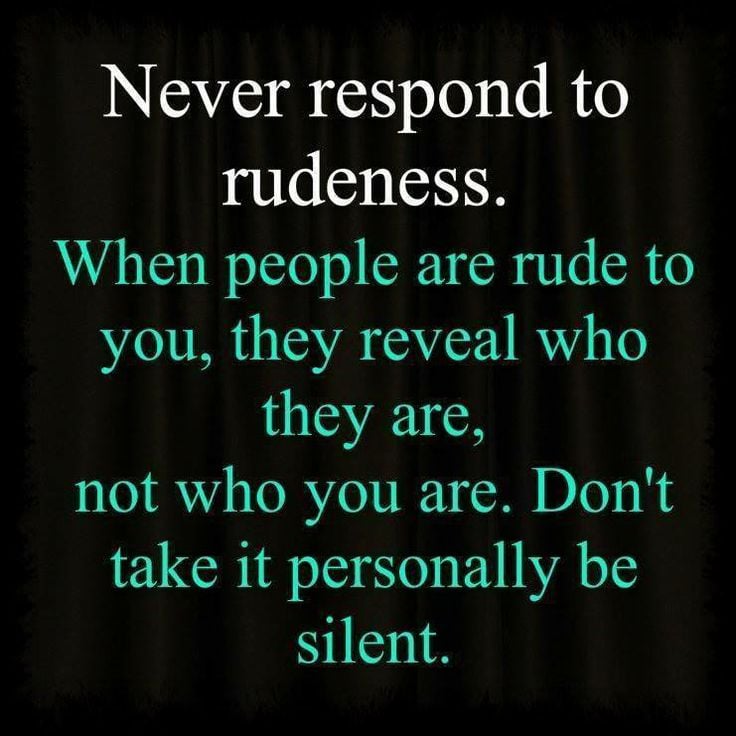 Never Respond To Rudeness