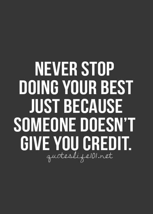 Never Stop Doing Your Best Just Because Someone Doesn’t Give You Credit