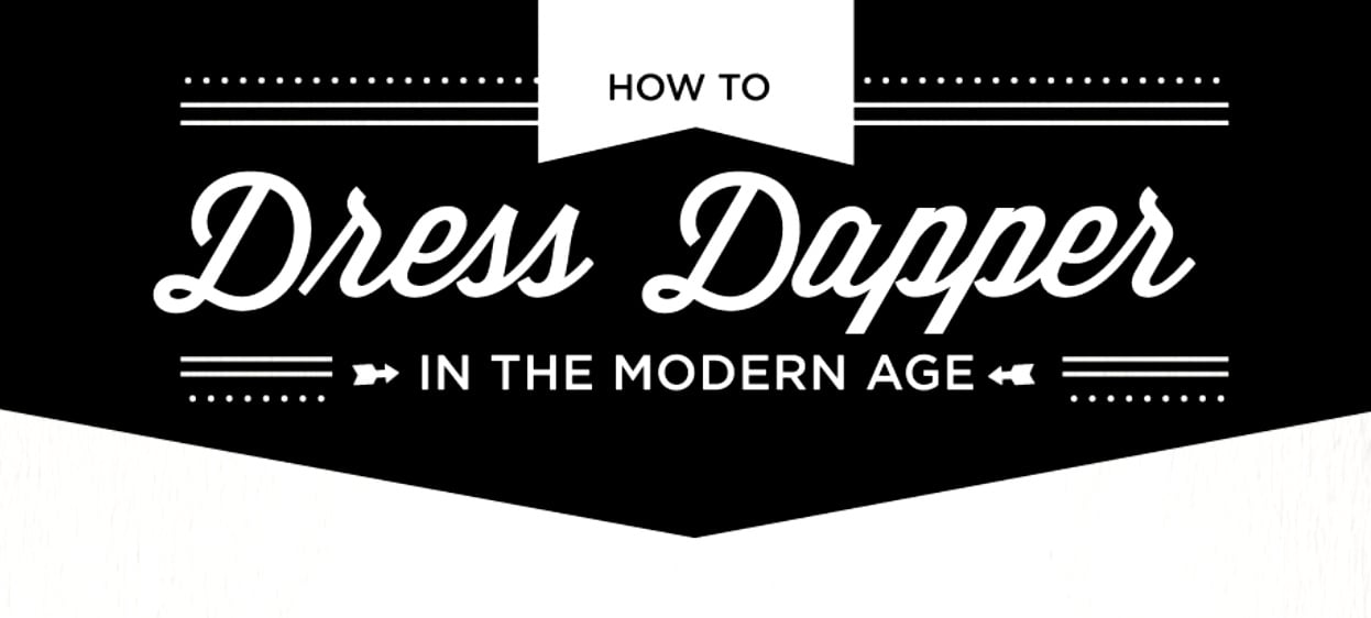 A Guide To Looking Dapper In The Modern Age