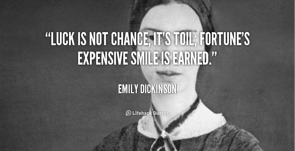 quote-Emily-Dickinson-luck-is-not-chance-its-toil-fortunes-48735