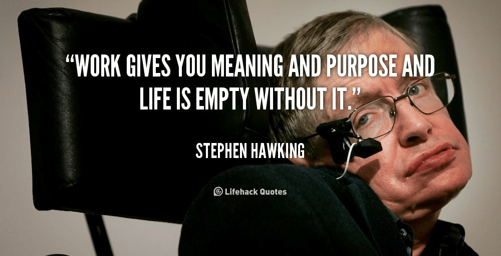quote-Stephen-Hawking-work-gives-you-meaning-and-purpose-and-244740