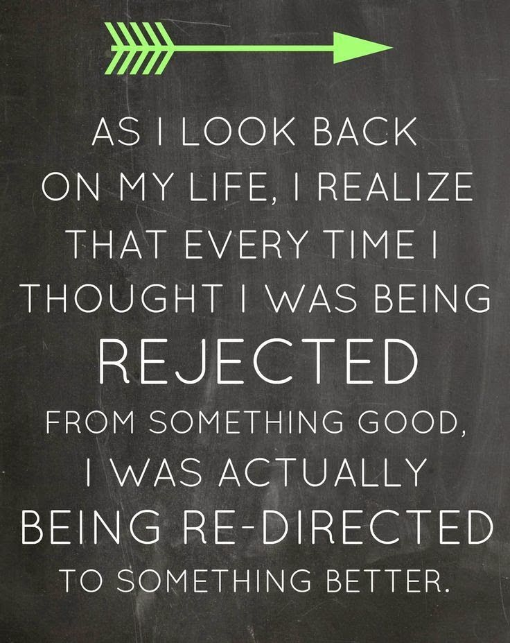 Being Rejected From Something Good Was Actually Being Re-directed To Something Better