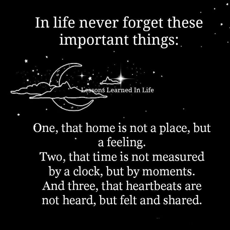 In Life Never Forget These Important Things: Home, Time And Heartbeats