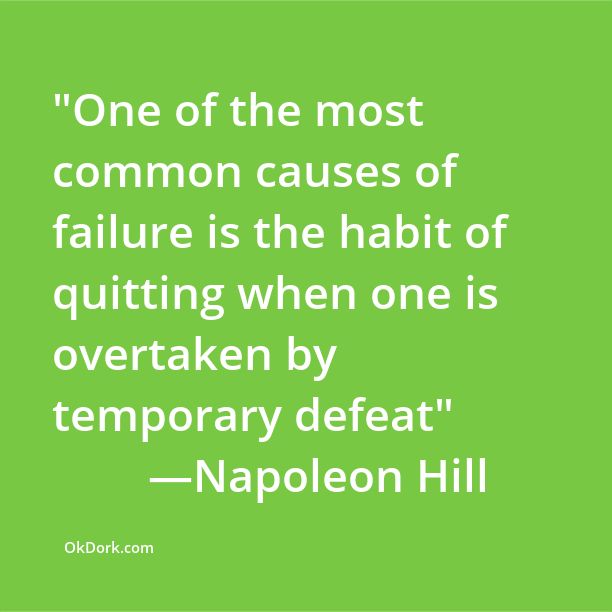 One Of The Most Common Causes Of failure Is The Habit Of Quitting When One Is Overtaken By Temporary Defeat