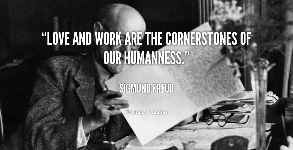 quote-Sigmund-Freud-love-and-work-are-the-cornerstones-of-89924