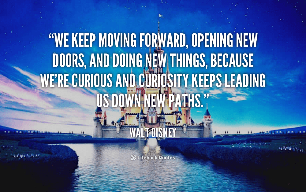 We keep moving forward, opening new doors