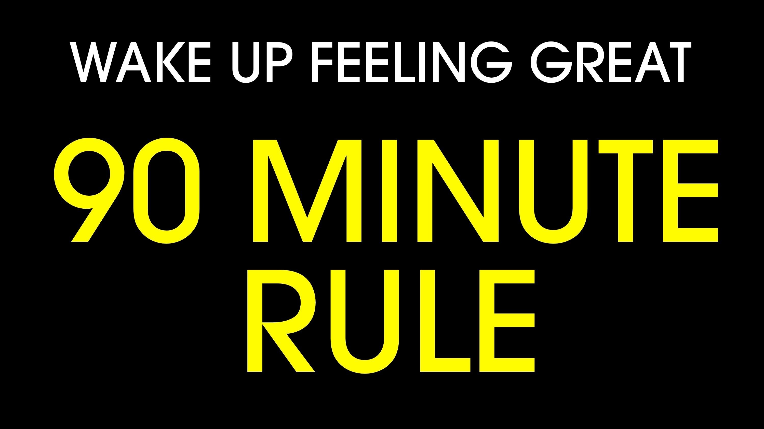 The 90 Minute Rule: How to Wake Up Feeling Great