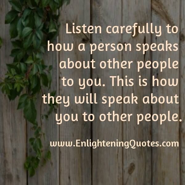 Listen Carefully To How A Person Speaks About Other People To You