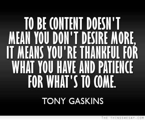 To Be Content Doesn’t Mean You Don’t Desire More