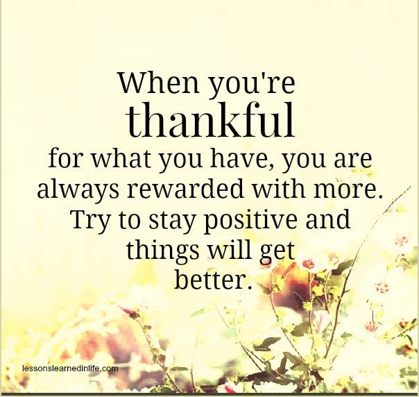When You’re Thankful For What You Have, You Are Always Rewarded With More
