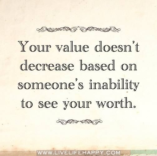 Your Value Doesn’t Decrease Based On Someone’s Inability To See Your Worth