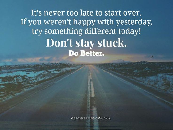 Its-never-too-late-to-start-over.-If-you-werent-happy-with-yesterday-try-something-different-today-Dont-stay-stuck.-Do-better.