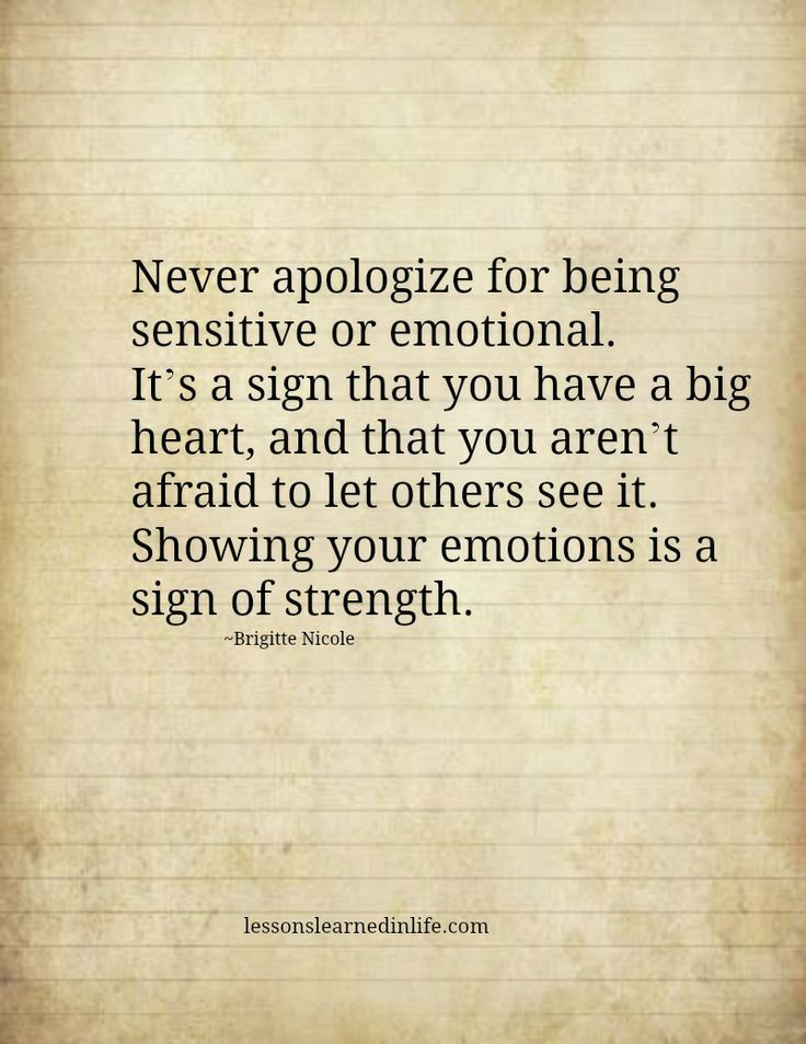 Never-apologize-for-being-sensitive-or-emotional.-Its-a-sign-that-you-have-a-big-heart-and-that-you-arent-afraid-to-let-others-see-it.-Showing-your-emotions-is-a-sign-of-strength.