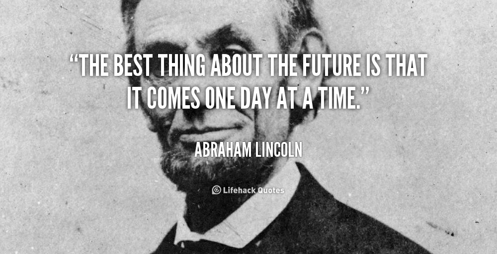 quote-Abraham-Lincoln-the-best-thing-about-the-future-is-781
