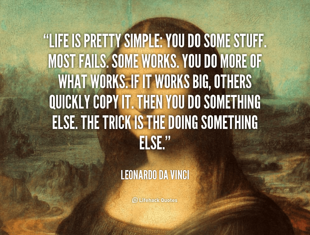 quote-Leonardo-da-Vinci-life-is-pretty-simple-you-do-some-89608