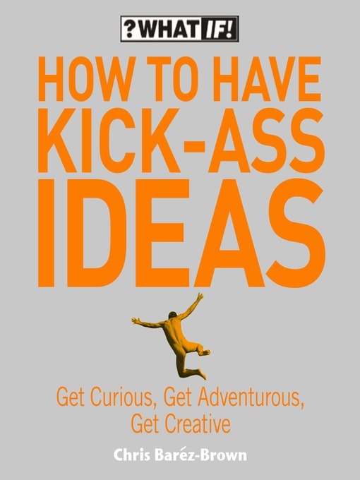 How to Have Kick-Ass Ideas