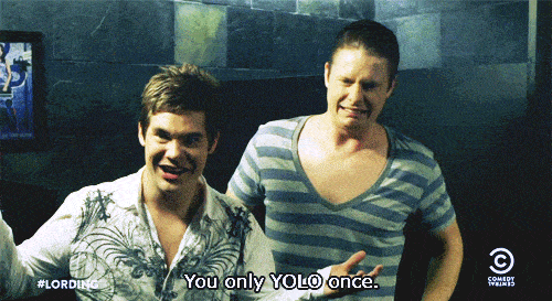 You-Only-YOLO-Once-Workaholics