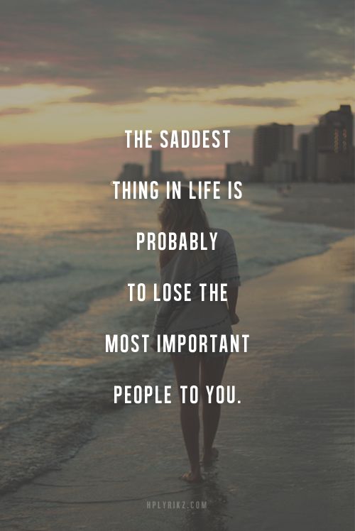 The saddest thing in life is probably to lose the...