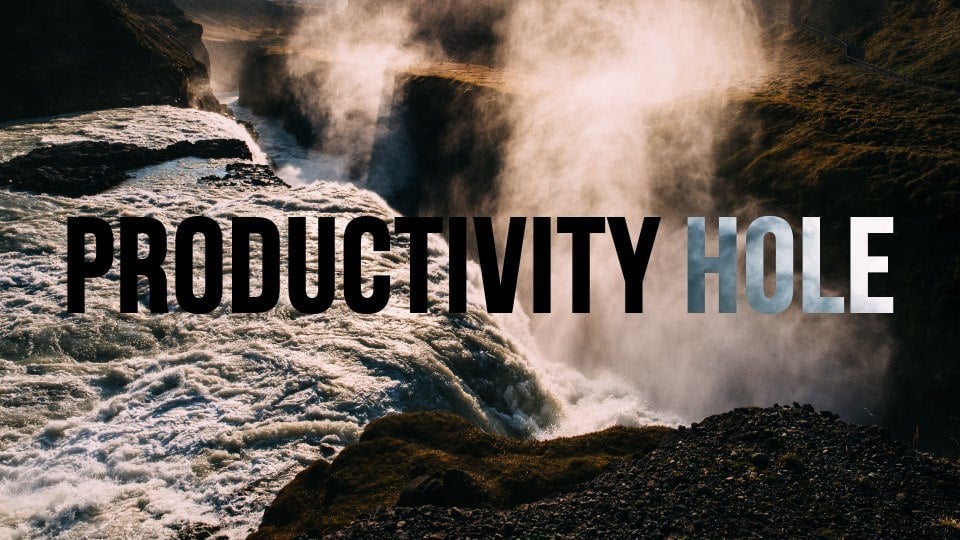 How Not to Fall Into a Productivity Hole