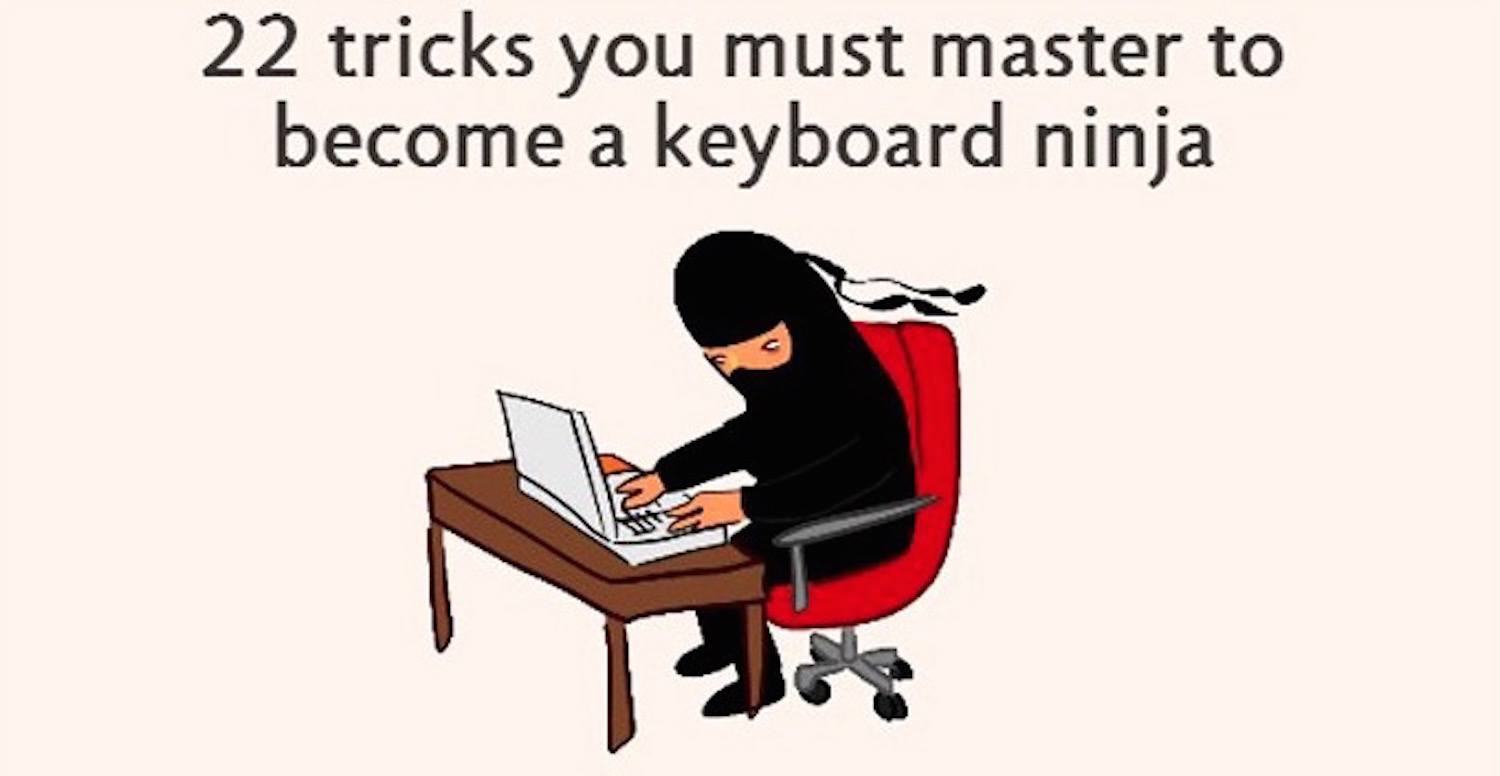 22 Tricks That Can Make Anyone A Keyboard Ninja