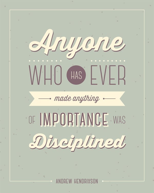 Anyone who has ever made anything of importance was disciplined. - Strong Inspirational Quote