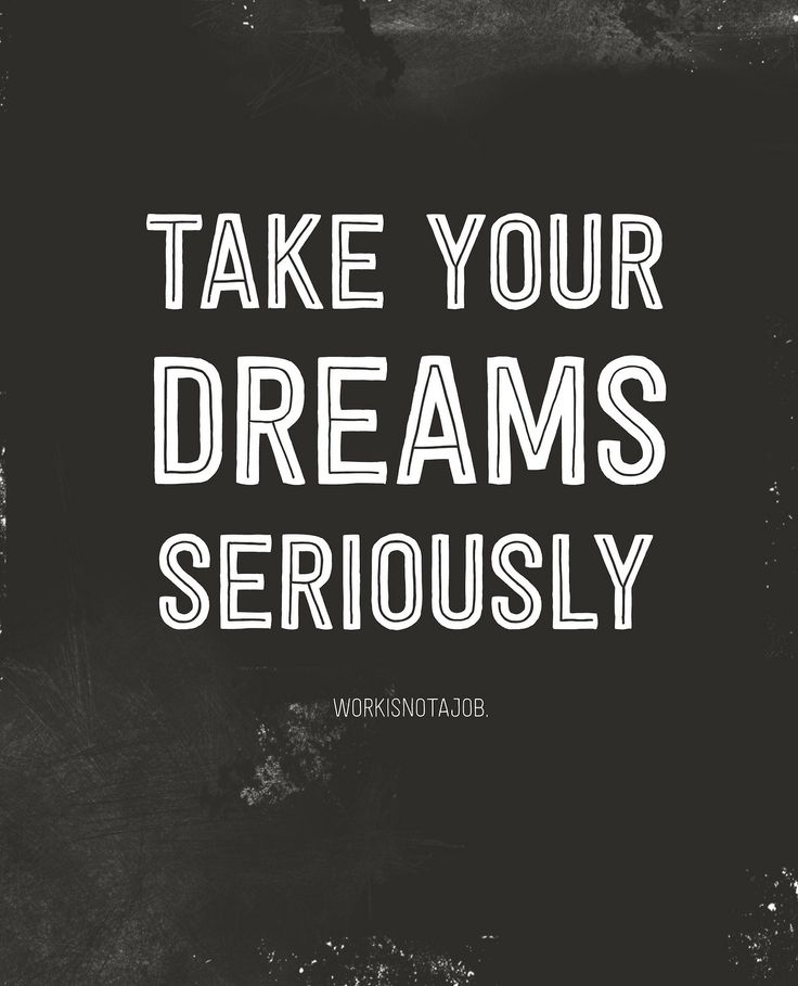Take your dreams seriously - Most Inspirational Quote