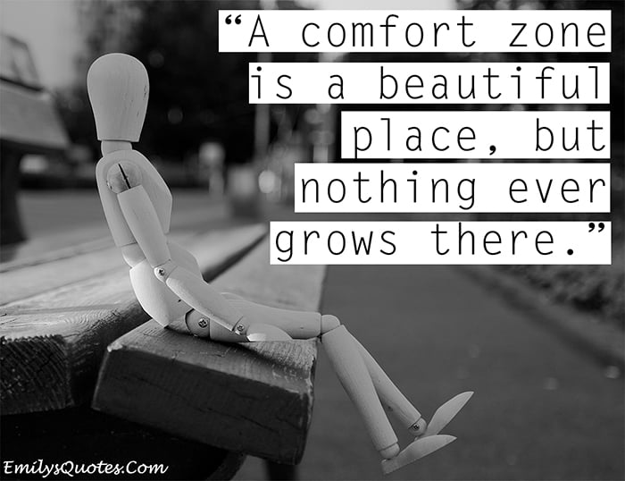 A comfort zone is a beautiful place, but nothing ever grows there - Uplifting Inspirational Quote