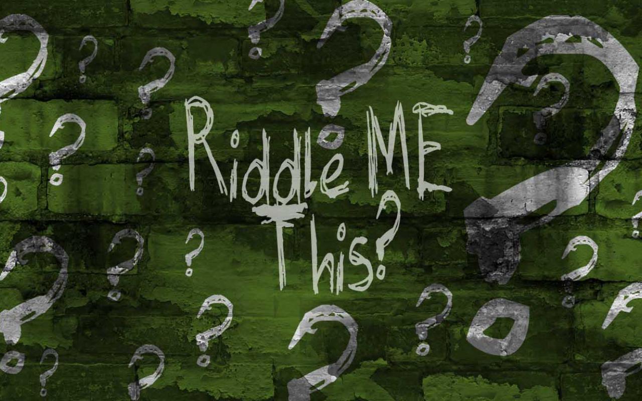Answer These Riddles and You Will Find the Answers to Life