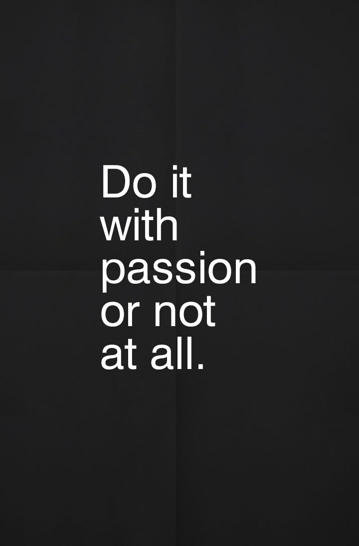 Do it with passion, or not at all - Most Inspirational Quote