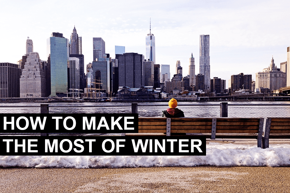 How to Make the Most of Winter