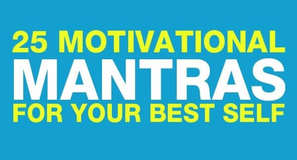 25 Motivational Mantras For Your Best Self