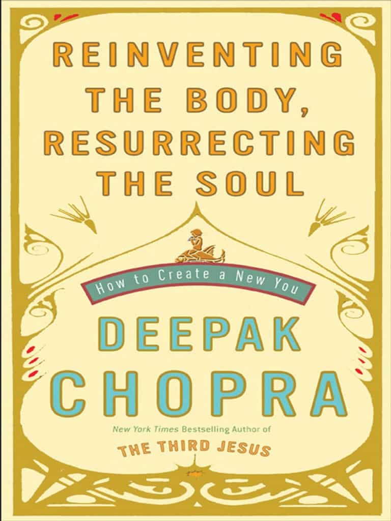 Reinventing the Body, Resurrecting the Soul: How To Create A New You, by Deepak Chopra - Motivational book