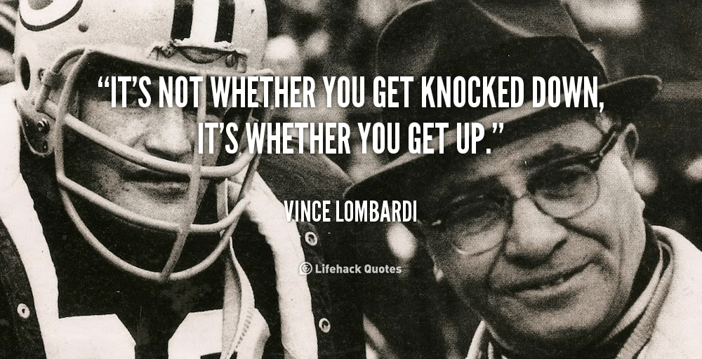 It’s not whether you get knocked down; it’s whether you get up - Sport Quote